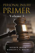 Personal Injury Primer: Volume 5