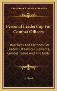 Personal Leadership for Combat Officers: Objectives and Methods for Leaders of Tactical Elements, Combat Teams and Fire Units (Large Print Edition)