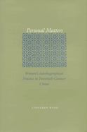 Personal Matters: Women's Autobiographical Practice in Twentieth-Century China