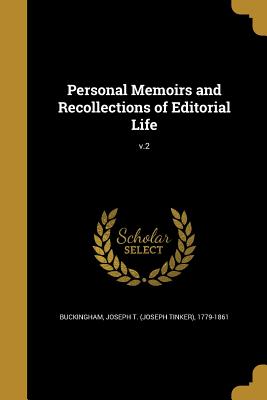 Personal Memoirs and Recollections of Editorial Life; v.2 - Buckingham, Joseph T (Joseph Tinker) 1 (Creator)
