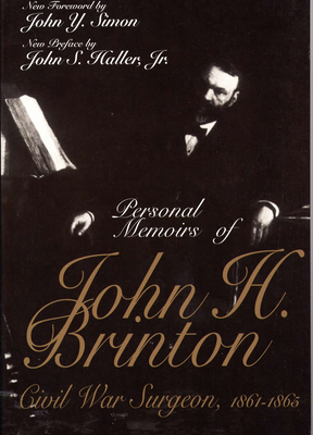 Personal Memoirs of John H. Brinton: Civil War Surgeon, 1861-1865 - Brinton, John H, and Simon, John Y (Foreword by), and Haller, John S (Preface by)