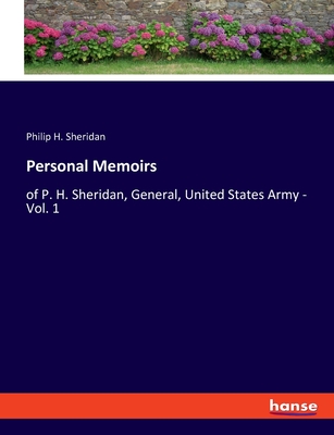 Personal Memoirs: of P. H. Sheridan, General, United States Army - Vol. 1 - Sheridan, Philip H