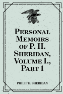 Personal Memoirs of P. H. Sheridan, Volume I., Part 1