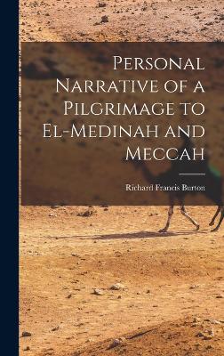 Personal Narrative of a Pilgrimage to El-Medinah and Meccah - Burton, Richard Francis