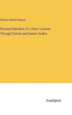 Personal Narrative of a Year's Journey Through Central and Eastern Arabia - Gifford Palgrave, William