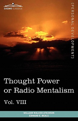 Personal Power Books (in 12 Volumes), Vol. VIII: Thought Power or Radio Mentalism - Atkinson, William Walker, and Beals, Edward E