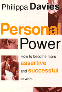 Personal Power: How to Become More Assertive and Successful at Work