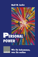 Personal Power: Wie Sie Bekommen, Was Sie Wollen