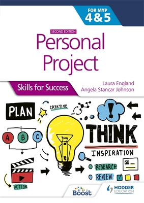 Personal Project for the IB MYP 4&5: Skills for Success Second edition: Skills for Success - England, Laura, and Johnson, Angela Stancar