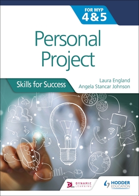 Personal Project for the IB MYP 4&5: Skills for Success - England, Laura, and Johnson, Angela Stancar