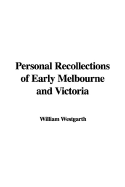 Personal Recollections of Early Melbourne and Victoria - Westgarth, William