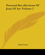 Personal Recollections of Joan of Arc: Volume 2