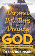 Personal Reflections in Praising God: Unleashing Divine Power Through Scripture