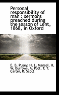 Personal Responsibility of Man: Sermons Preached During the Season of Lent, 1868, in Oxford