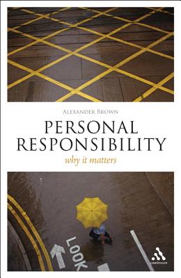 Personal Responsibility: Why It Matters - Brown, Alexander, and Garvey, James (Editor), and Stangroom, Jeremy (Editor)
