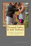 Personal Safety & Self Defence: A Practical Guide to Avoiding and Dealing with Conflict