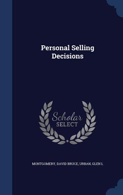 Personal Selling Decisions - Montgomery, David Bruce, and Urban, Glen L