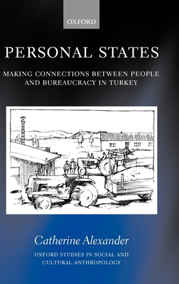 Personal States: Making Connections Between People and Bureaucracy in Turkey - Alexander, Catherine