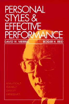 Personal Styles & Effective Performance - Merrill, David W, and Reid, Roger H