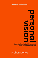 Personal Vision: Learning how to build a personal vision for your spiritual life.