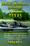 Personal Watercraft Adventures and Guide Book Texas: Nine Texas Adventures and Other Essential Information Including a Digest of the Texas Water Safety ACT - Bell, Thom, and Bell, Thomas, and Barry Kerrigan-Desktop Miracles (Adapted by)
