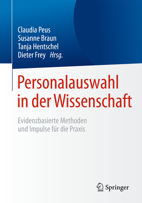 Personalauswahl in Der Wissenschaft: Evidenzbasierte Methoden Und Impulse Fur Die Praxis - Peus, Claudia (Editor), and Braun, Susanne (Editor), and Hentschel, Tanja (Editor)