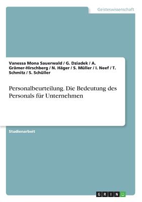 Personalbeurteilung. Die Bedeutung Des Personals Fur Unternehmen - M?ller, S, and Sauerwald, Vanessa Mona, and Dziadek, G