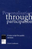 Personalisation Through Participation: A New Script for Public Services - Leadbeater, Charles