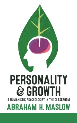 Personality and Growth: A Humanistic Psychologist in the Classroom - Maslow, Abraham H