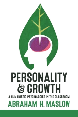 Personality and Growth: A Humanistic Psychologist in the Classroom - Maslow, Abraham H