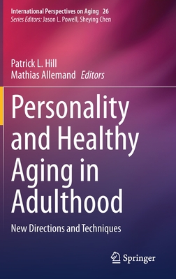 Personality and Healthy Aging in Adulthood: New Directions and Techniques - Hill, Patrick L (Editor), and Allemand, Mathias (Editor)