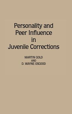 Personality and Peer Influence in Juvenile Corrections - Gold, Martin, and Osgood, D Wayne