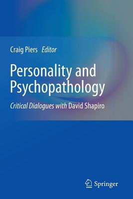 Personality and Psychopathology: Critical Dialogues with David Shapiro - Piers, Craig (Editor)