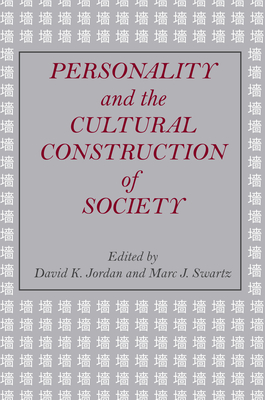 Personality and the Cultural Construction of Society - Jordan, David K, and Swartz, Marc J