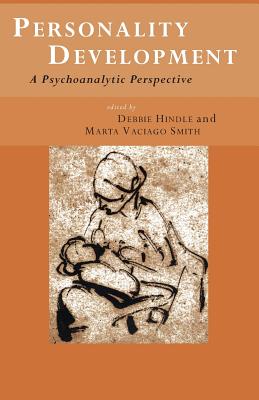 Personality Development: A Psychoanalytic Perspective - Hindle, Debbie (Editor), and Vaciago Smith, Marta (Editor)