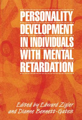 Personality Development in Individuals with Mental Retardation - Zigler, Edward, PhD (Editor), and Bennett-Gates, Dianne (Editor)