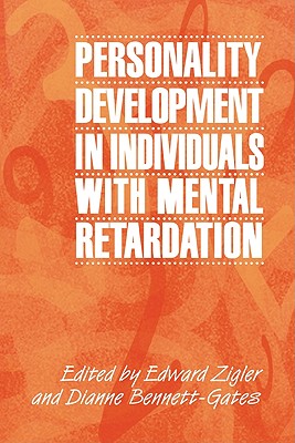 Personality Development in Individuals with Mental Retardation - Zigler, Edward, PhD (Editor), and Bennett-Gates, Dianne (Editor), and Cohen, Donald (Foreword by)