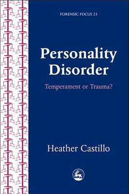 Personality Disorder: Temperament or Trauma?: An Account of an Emancipatory Research Study Carried Out by Service Users Diagnosed with Perso - Castillo, Heather