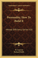 Personality, How To Build It: Mental Efficiency Series V10