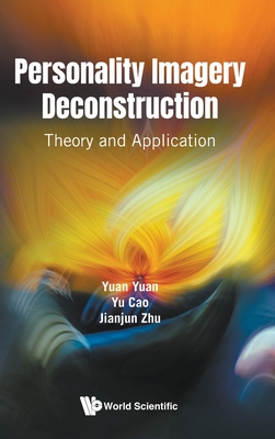 Personality Imagery Deconstruction: Theory and Application - Yuan, Yuan, and Cao, Yu, and Zhu, Jianjun