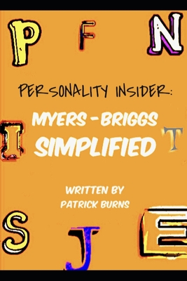 Personality Insider: Myers-Briggs Simplified - Burns, Patrick