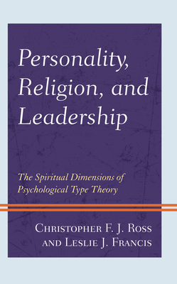 Personality, Religion, and Leadership: The Spiritual Dimensions of Psychological Type Theory - Ross, Christopher F J, and Francis, Leslie J