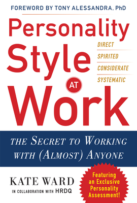 Personality Style at Work: The Secret to Working with (Almost) Anyone - Ward, Kate
