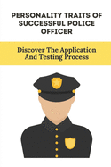 Personality Traits Of Successful Police Officer: Discover The Application And Testing Process: Next Steps In Hiring