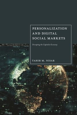 Personalization and Digital Social Markets: Disrupting the Capitalist Economy - Nisar, Tahir M