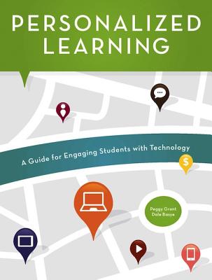 Personalized Learning: A Guide for Engaging Students with Technology - Grant, Peggy, and Basye, Dale