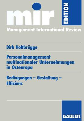 Personalmanagement Multinationaler Unternehmungen in Osteuropa: Bedingungen - Gestaltung - Effizienz - Holtbrgge, Dirk