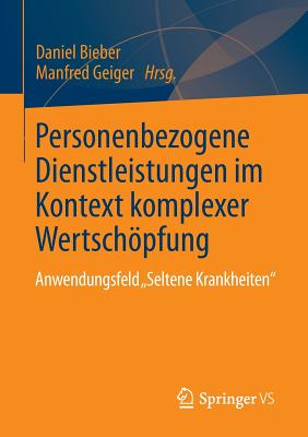 Personenbezogene Dienstleistungen Im Kontext Komplexer Wertschpfung: Anwendungsfeld "Seltene Krankheiten" - Bieber, Daniel (Editor), and Geiger, Manfred (Editor)