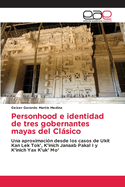 Personhood e identidad de tres gobernantes mayas del Clsico