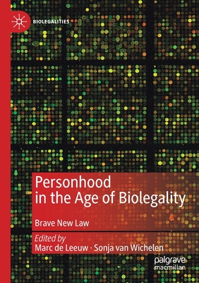 Personhood in the Age of Biolegality: Brave New Law - De Leeuw, Marc (Editor), and Van Wichelen, Sonja (Editor)